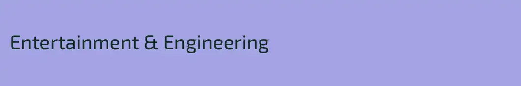 Entertainment & Engineering 